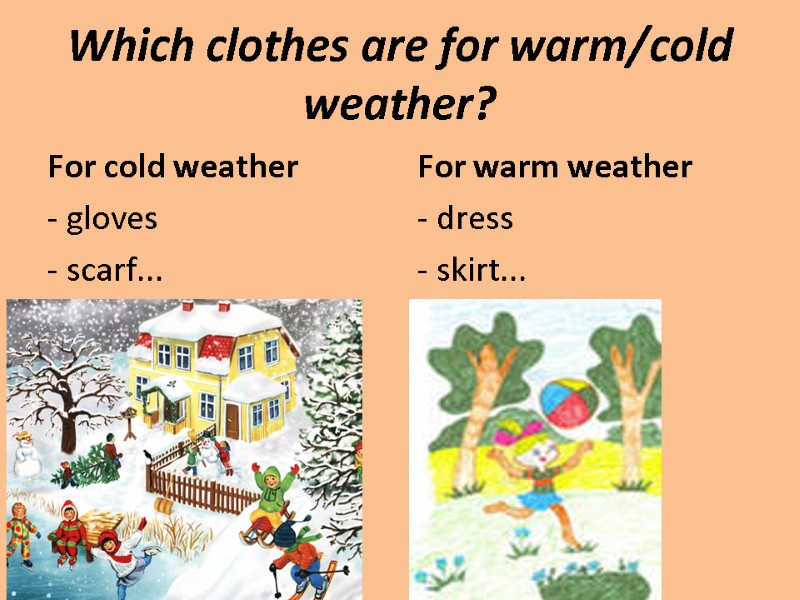 Which clothes are for warm/cold weather? For cold weather - gloves - scarf... For